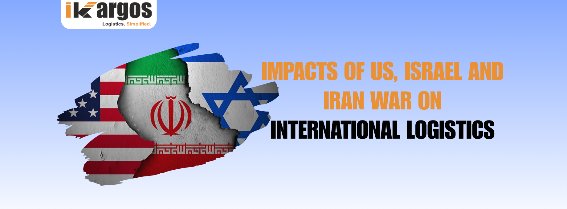 IMPACTS OF US, ISRAEL AND IRAN WAR ON International Logistics
